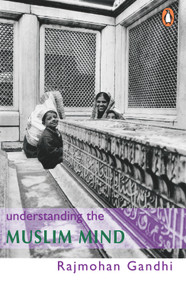 Understanding The Muslim Mind by Gandhi Rajmohan, 9780140299052