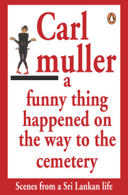Funny Thing Happened On the Way to the Cemetry (Scenes from a Sri Lankan life) by Muller Carl, 9780140382631