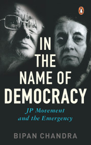 In The Name Of Democracy (JP Movement and the Emergency) by Bipan Chandra, 9780143029670