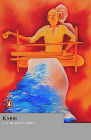 Kabir (Weaver's Songs) by Vinay Dharwadkar, 9780143029687