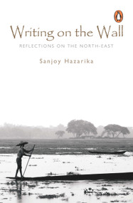 Writing On The Wall by Hazarika Sanjoy, 9780143063148