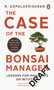 Case of the Bonsai Manager (Lessons for Managers on Intuition) by R Gopalakrishnan, 9780143063926