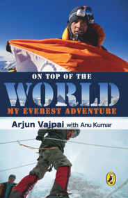 On Top Of The World - 9780143331728 by ARJUN VAJPAI, 9780143331728