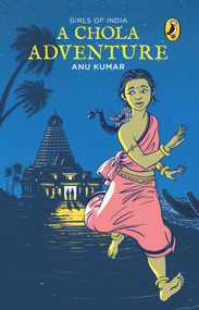 Chola Adventure (Girls Of India) by Kumar Anu, 9780143332107