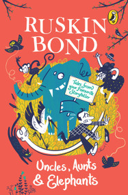 Uncles, Aunts And Elephants (A Ruskin Bond Treasury) by Ruskin Bond, 9780143332626