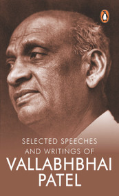 Selected Speeches and Writings of Vallabhbhai Patel by Sardar Patel, 9780143414018