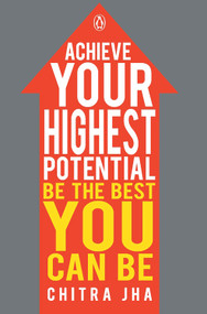 Achieve Your Highest Potential (Be The Best You Can Be) by Chitra Jha, 9780143415855