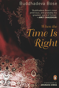 When The Time Is Right by Buddhadeva Bose, 9780143416388