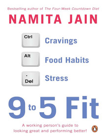 9 To 5 Fit (A Working Person's Guide To Looking Great And Performing Better!) by Jain Namita, 9780143418689