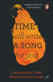 Time Will Write A Song For You (Contemporary Tamil Writing From Sri Lanka) by Kannan M, 9780143423041
