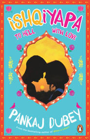 Ishqiyapa (To Hell with Love) by Pankaj Dubey, 9780143424512