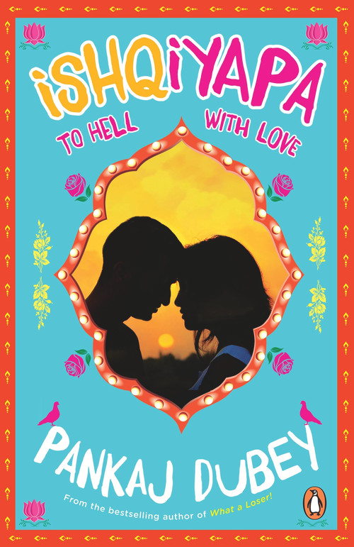 Ishqiyapa (To Hell with Love) by Pankaj Dubey, 9780143424512