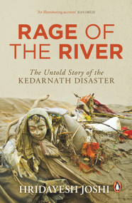 Rage of the River (The Untold Story of the Kedarnath Disaster) by Hridayesh Joshi, 9780143425748