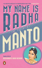 My Name Is Radha: The Essential Manto by Saadat Hasan Manto, 9780143426806