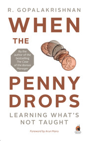 When the Penny Drops (Learning What's Not Taught) by R. Gopalakrishnan, 9780143427469
