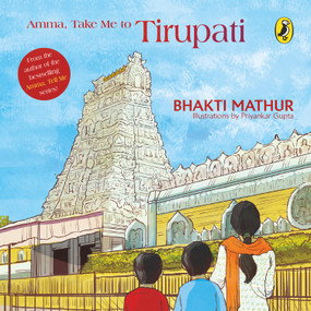 Amma, Take Me to Tirupati by Bhakti Mathur, 9780143428312
