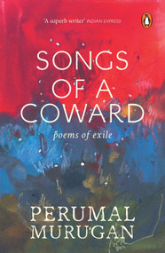 Songs Of A Coward (Poems Of Exile) by Perumal Murugan (Aniruddhan Vasudevan Tr.), 9780143428824