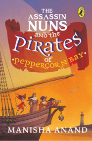 Assassin Nuns and the Pirates of Peppercorn Bay by Manisha Anand, 9780143428831