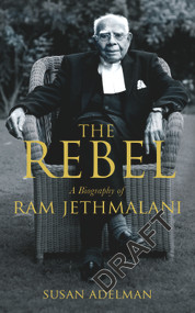 Rebel (A Biography of Ram Jethmalani) by SUSAN ADELMAN, 9780143428923