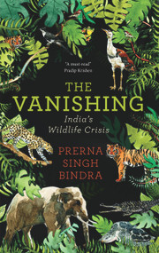 Vanishing (Chronicling India's Wildlife Crisis) by Prerna Singh Bindra, 9780670088874