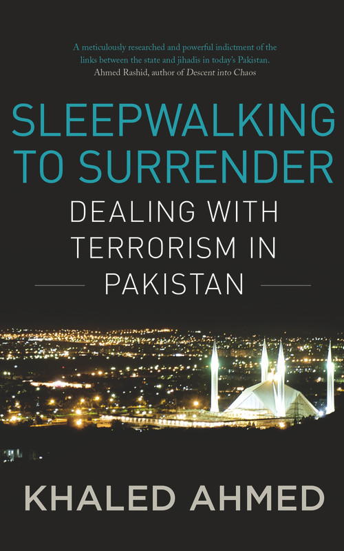 Sleepwalking to Surrender (Dealing with Terrorism in Pakistan) by Khaled Ahmed, 9780670088966