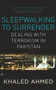Sleepwalking to Surrender (Dealing with Terrorism in Pakistan) by Khaled Ahmed, 9780670088966