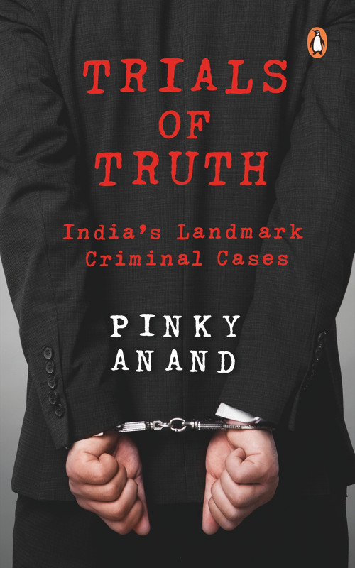 Trials of Truth (India's Landmark Criminal Cases) by Pinky Anand, 9780670089123