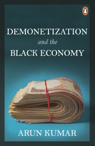 Demonetization and the Black Economy by Arun Kumar, 9780670090075