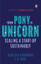 From Pony to Unicorn (Scaling a Start-Up Sustainably) by Sanjeev Aggarwal, 9780670094448