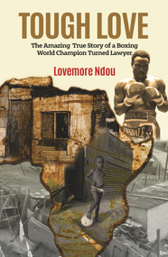 Tough Love (The Amazing True Story of a Boxing World Champion turned Lawyer. ) by Lovemore NDOU, 9781760792848
