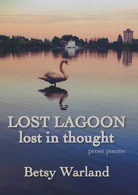 Lost Lagoon / Lost in Thought (poems) by Betsy Warland, 9781773860251
