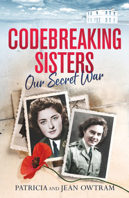 Codebreaking Sisters (Our Secret War) by Jean Owtram, Patricia Owtram, 9781913406059