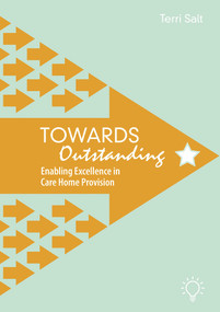 Towards Outstanding (Enabling Excellence in Care Home Provision) by Terri Salt, 9781913414818