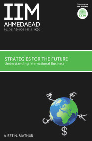 IIMA Strategies for the Future (Understanding International Business) by Prof  Ajeet N Mathur, 9788184000191