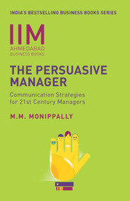 IIMA - The Persuasive Manager (Communication Strategies For 21St Century Managers) by M M Monippally, 9788184001495
