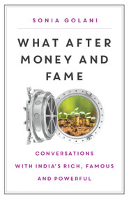 What After Money and Fame? (Conversations with India's Rich, Famous and Powerful) by Sonia Golani, 9788184007800