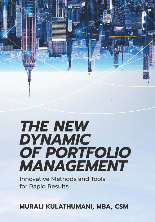 The New Dynamic of Portfolio Management (Innovative Methods and Tools for Rapid Results) by Murali Kulathumani, 9781604271775