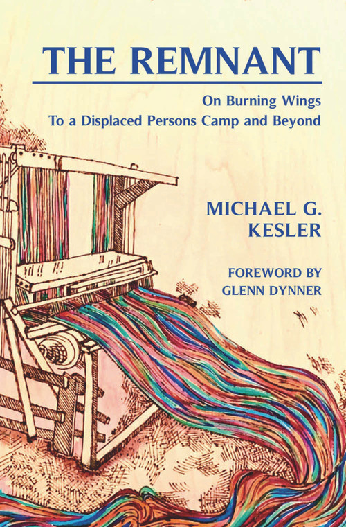 The Remnant (On Burning Wings: To a Displaced Persons Camp and Beyond) by Michael G. Kesler, 9781912676637