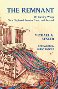 The Remnant (On Burning Wings: To a Displaced Persons Camp and Beyond) by Michael G. Kesler, 9781912676637
