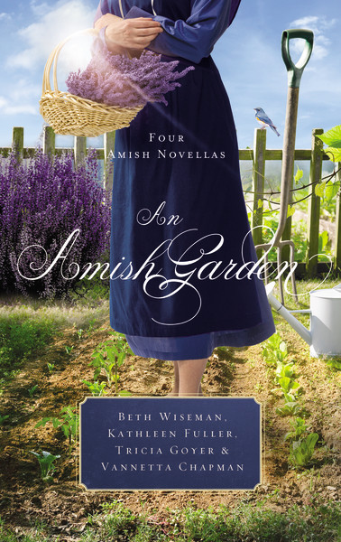 An Amish Garden (Four Amish Novellas) by Beth Wiseman, Kathleen Fuller, Tricia Goyer, Vannetta Chapman, 9780718097660