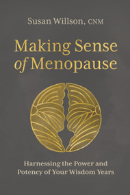 Making Sense of Menopause (Harnessing the Power and Potency of Your Wisdom Years) by Susan Willson, CNM, 9781683647447
