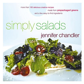 Simply Salads (More than 100 Creative Recipes You Can Make in Minutes from Prepackaged Greens) by Jennifer Chandler, 9780785254638