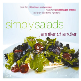 Simply Salads (More than 100 Creative Recipes You Can Make in Minutes from Prepackaged Greens) by Jennifer Chandler, 9780785254638