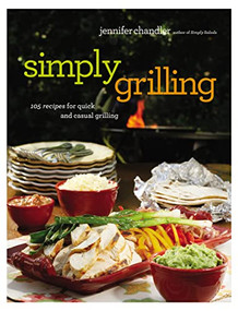 Simply Grilling (105 Recipes for Quick and Casual Grilling) by Jennifer Chandler, 9780785254652