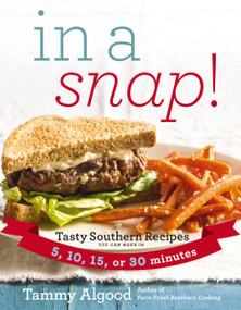 In a Snap! (Tasty Southern Recipes You Can Make in 5, 10, 15, or 30 Minutes) by Tammy Algood, 9781401604868