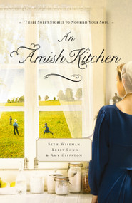 An Amish Kitchen (Three Amish Novellas) by Beth Wiseman, Amy Clipston, Kelly Long, 9781401685676