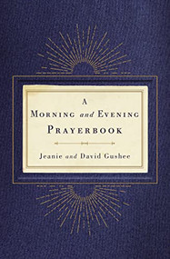 Morning and Evening Prayerbook by Jeanie Gushee, David Gushee, 9781404109384