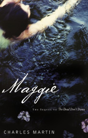 Maggie (The Sequel to The Dead Don't Dance) by Charles Martin, 9781595540553