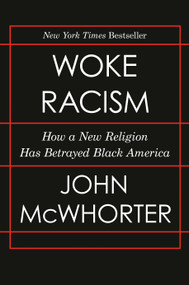 Woke Racism (How a New Religion Has Betrayed Black America) by John McWhorter, 9780593423066