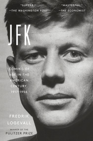 JFK (Coming of Age in the American Century, 1917-1956) - 9780812987027 by Fredrik Logevall, 9780812987027